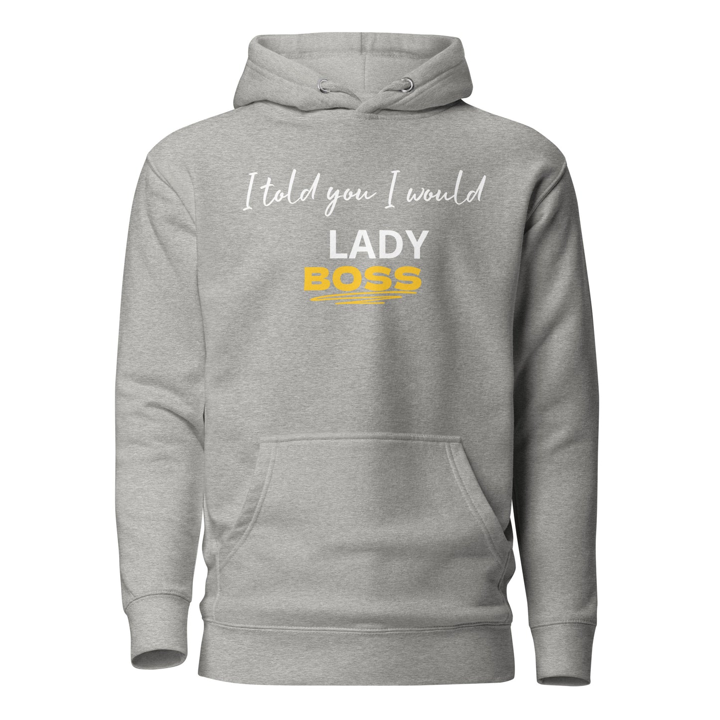 I told you I would LADY BOSS Unisex Hoodie, Self Hoodie