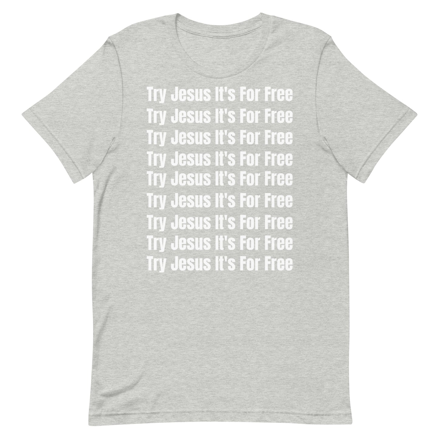 Try Jesus It's For Free Unisex T-Shirt