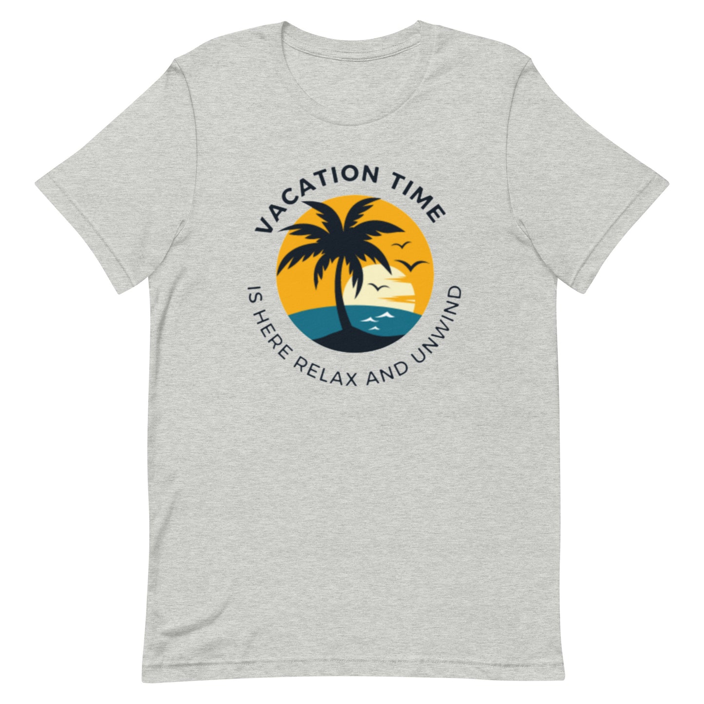 Vacation Time Is Here Relax And Unwind Unisex T-Shirt