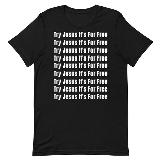 Try Jesus It's For Free Unisex T-Shirt