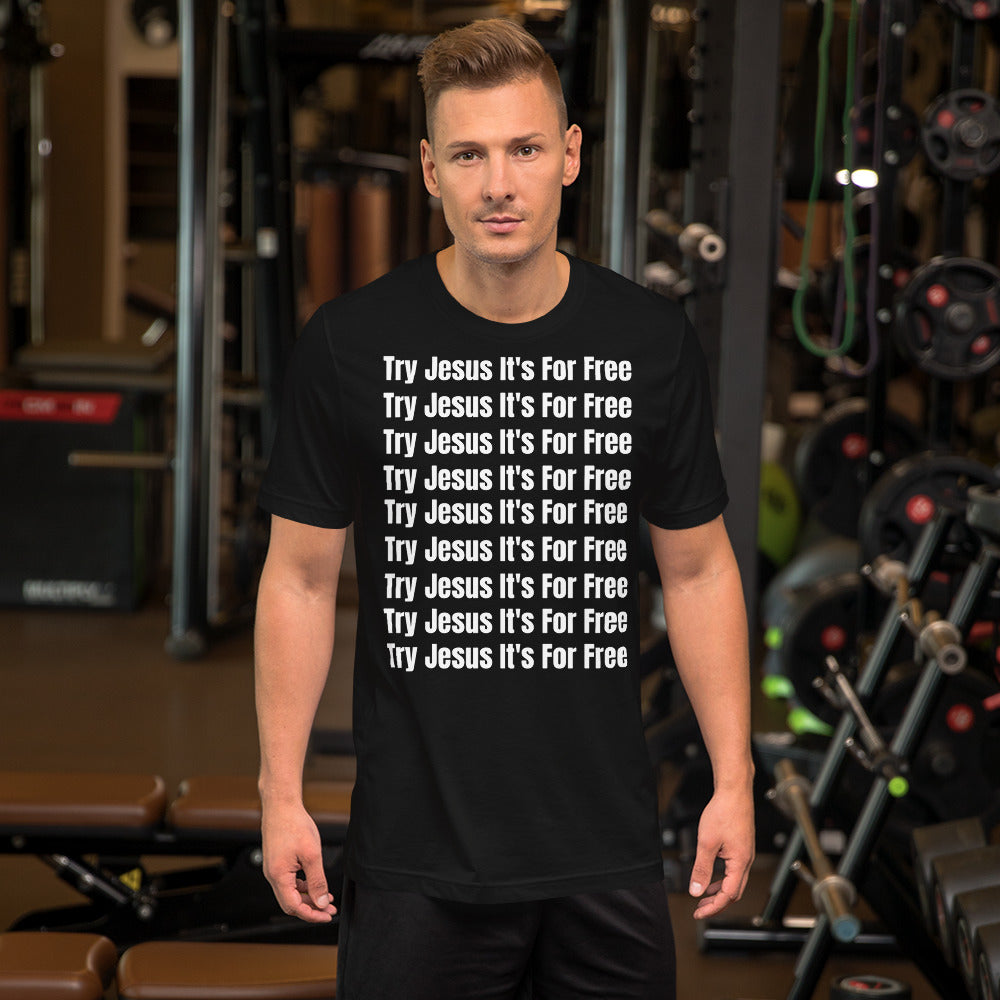 Try Jesus It's For Free Unisex T-Shirt