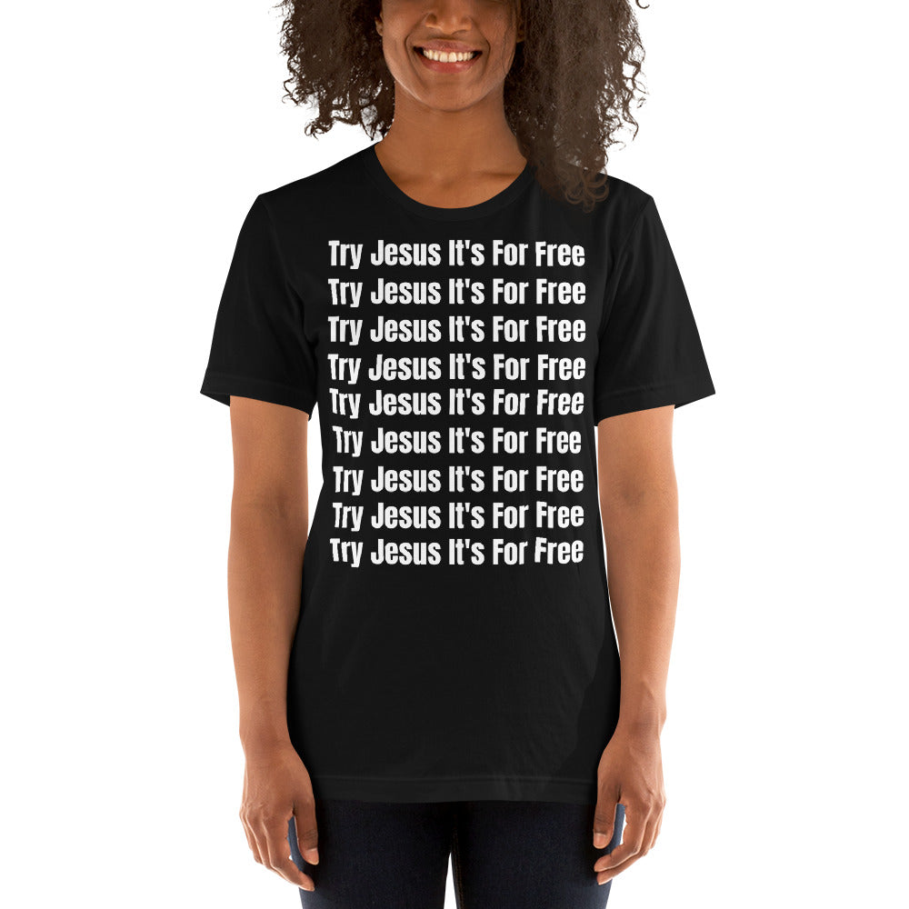 Try Jesus It's For Free Unisex T-Shirt