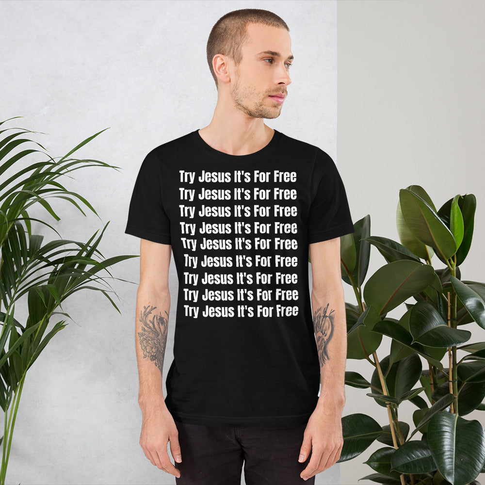 Try Jesus It's For Free Unisex T-Shirt