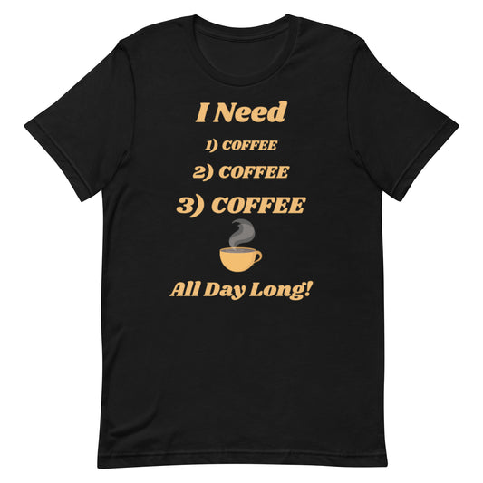 I Need Coffee All Day Long Unisex T-Shirt