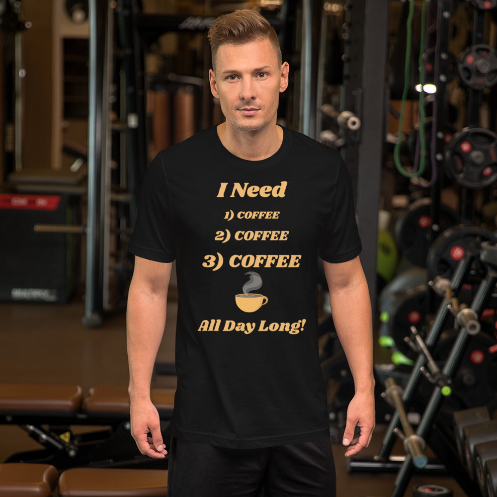 I Need Coffee All Day Long Unisex T-Shirt