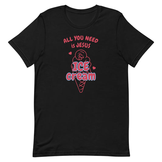 All You Need Is Jesus & Ice Cream Unisex T-Shirt, Faith-based T-shirts, Christian Gifts, Jesus Tees, Religious Gifts