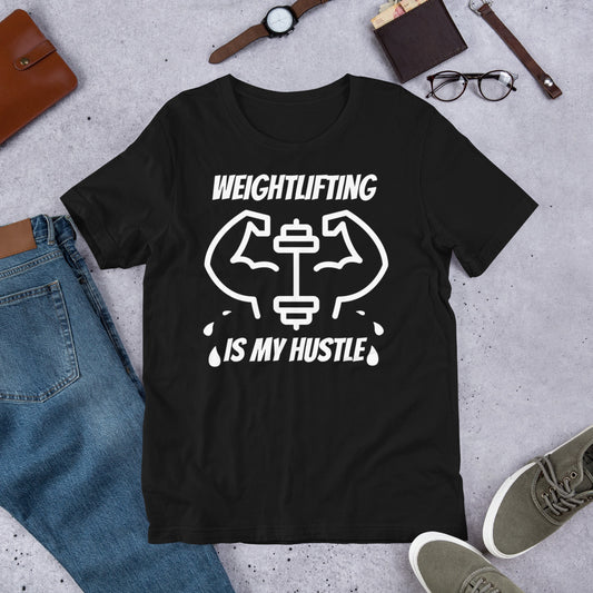 Weightlifting Is My Hustle Unisex T-Shirt, Weightlifting Gifts, Weightlifting Addict, Weightlifter Shirt