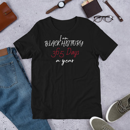 I am Black History 365 Days A Year Unisex T-Shirt, Self-love T-Shirts, Black History T-Shirts, Gifts for Black History, T-Shirts