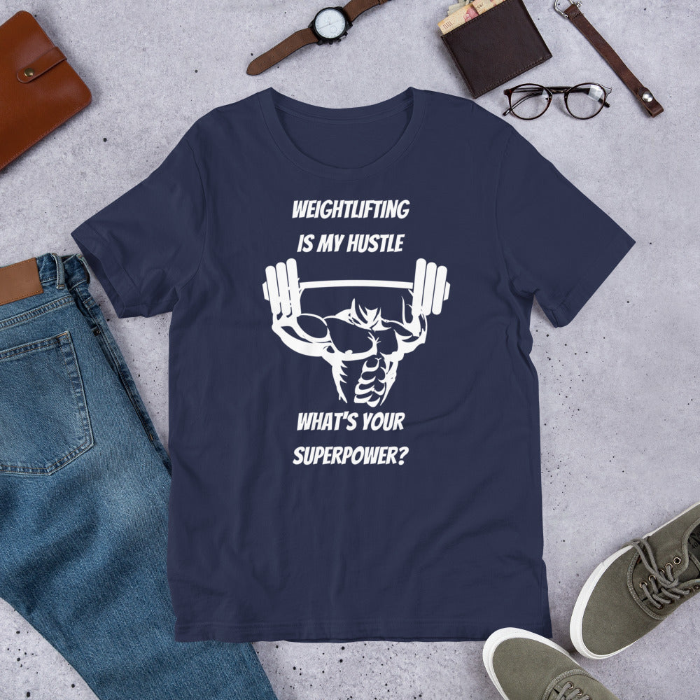 Weightlifting Is My Hustle What's Your Superpower Unisex T-Shirt, Weightlifting Gifts, Weightlifting Addict, Weightlifter Shirt