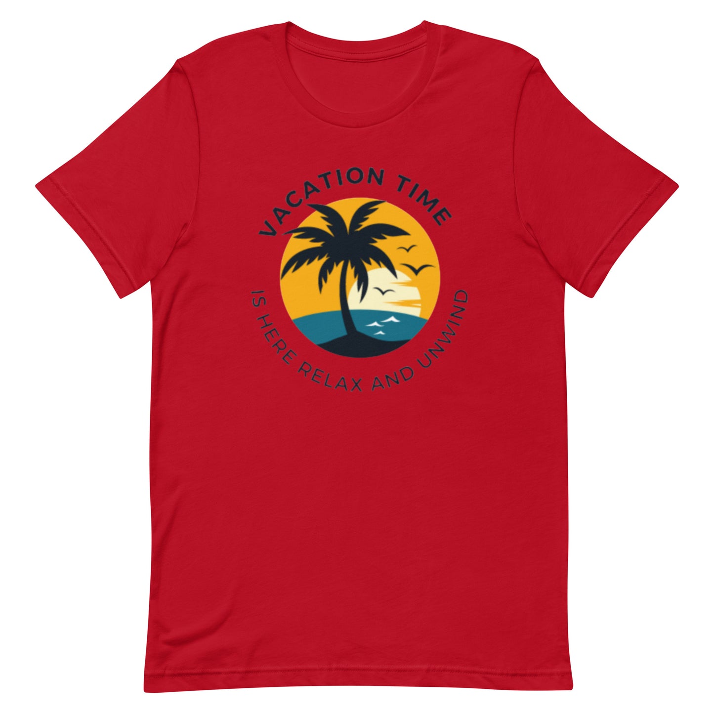 Vacation Time Is Here Relax And Unwind Unisex T-Shirt