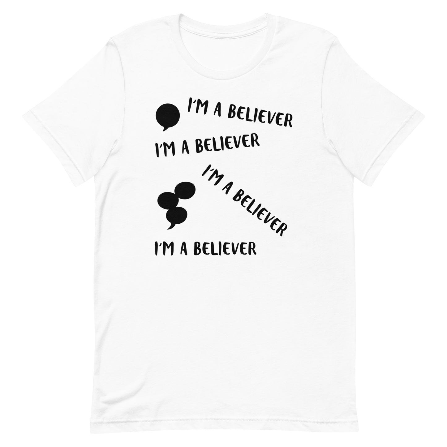 I'm A Believer Unisex T-Shirt