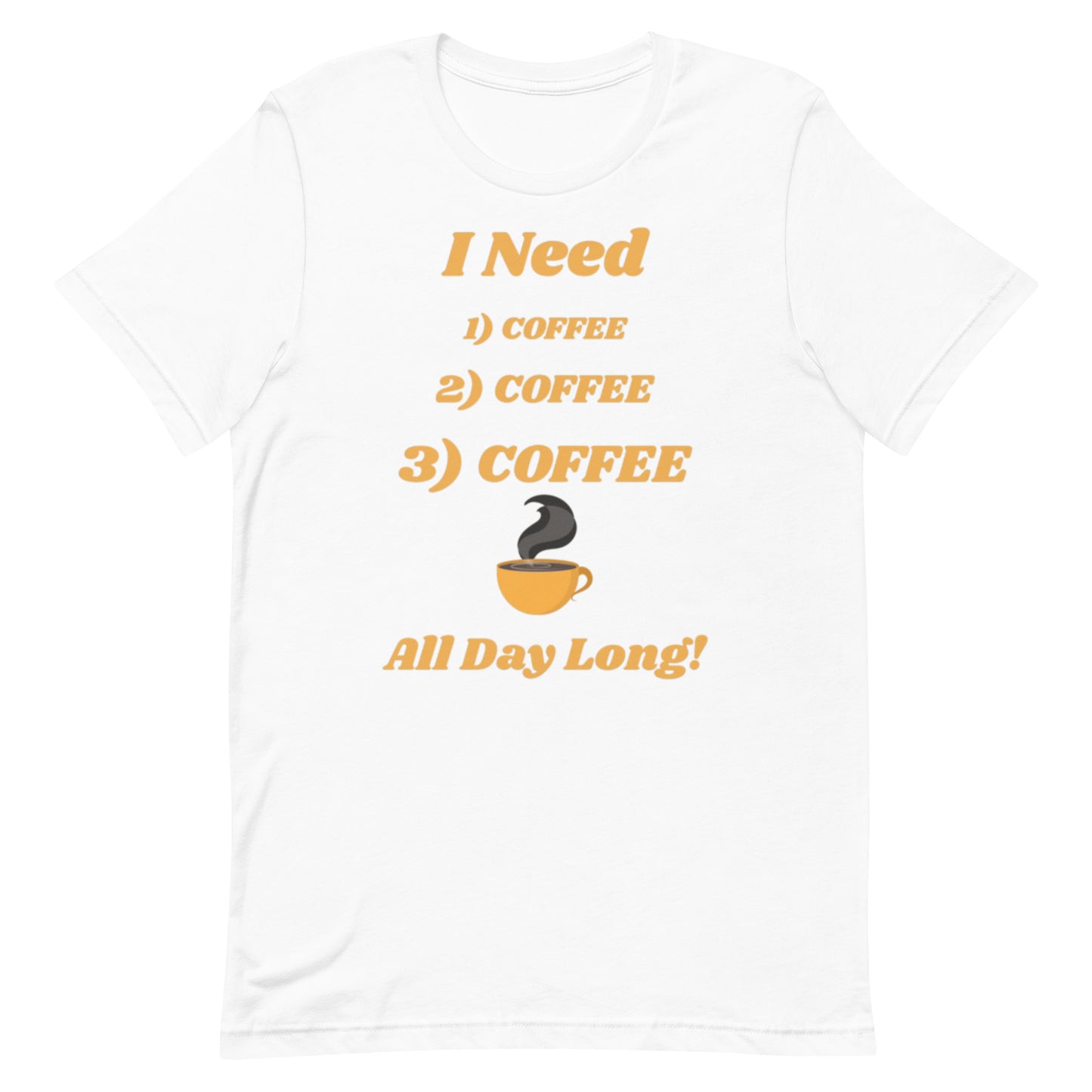 I Need Coffee All Day Long Unisex T-Shirt