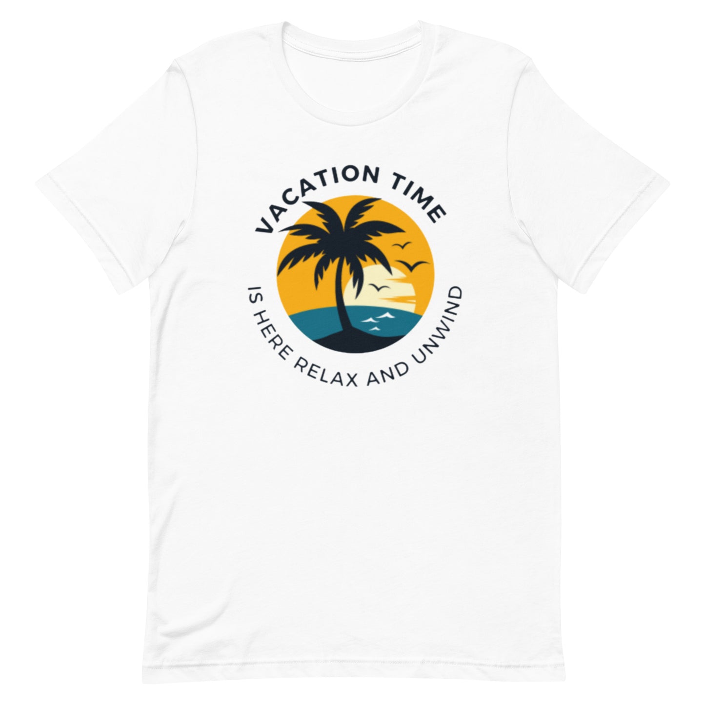 Vacation Time Is Here Relax And Unwind Unisex T-Shirt