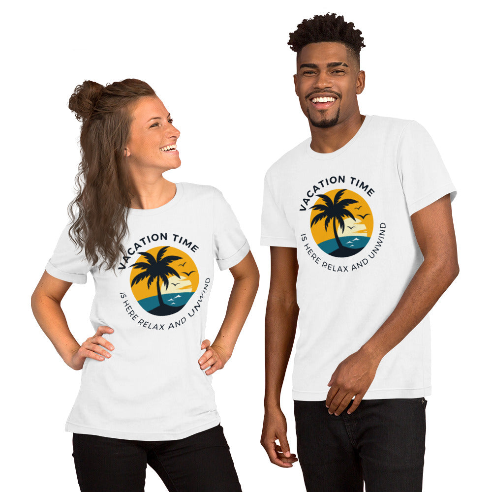 Vacation Time Is Here Relax And Unwind Unisex T-Shirt