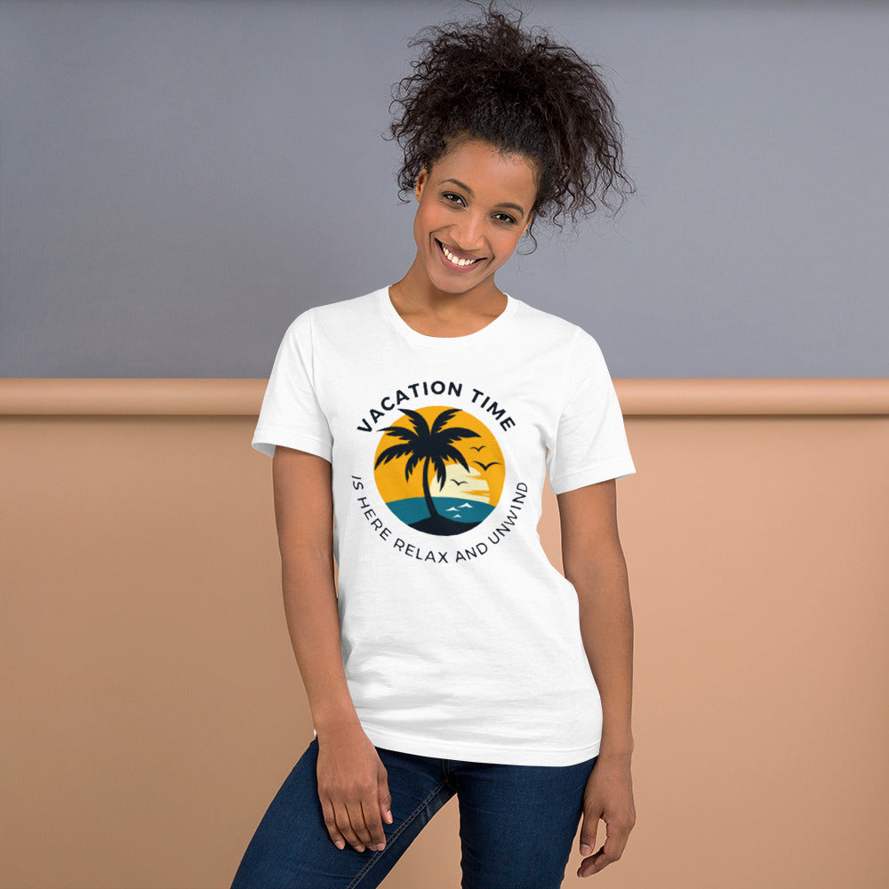 Vacation Time Is Here Relax And Unwind Unisex T-Shirt