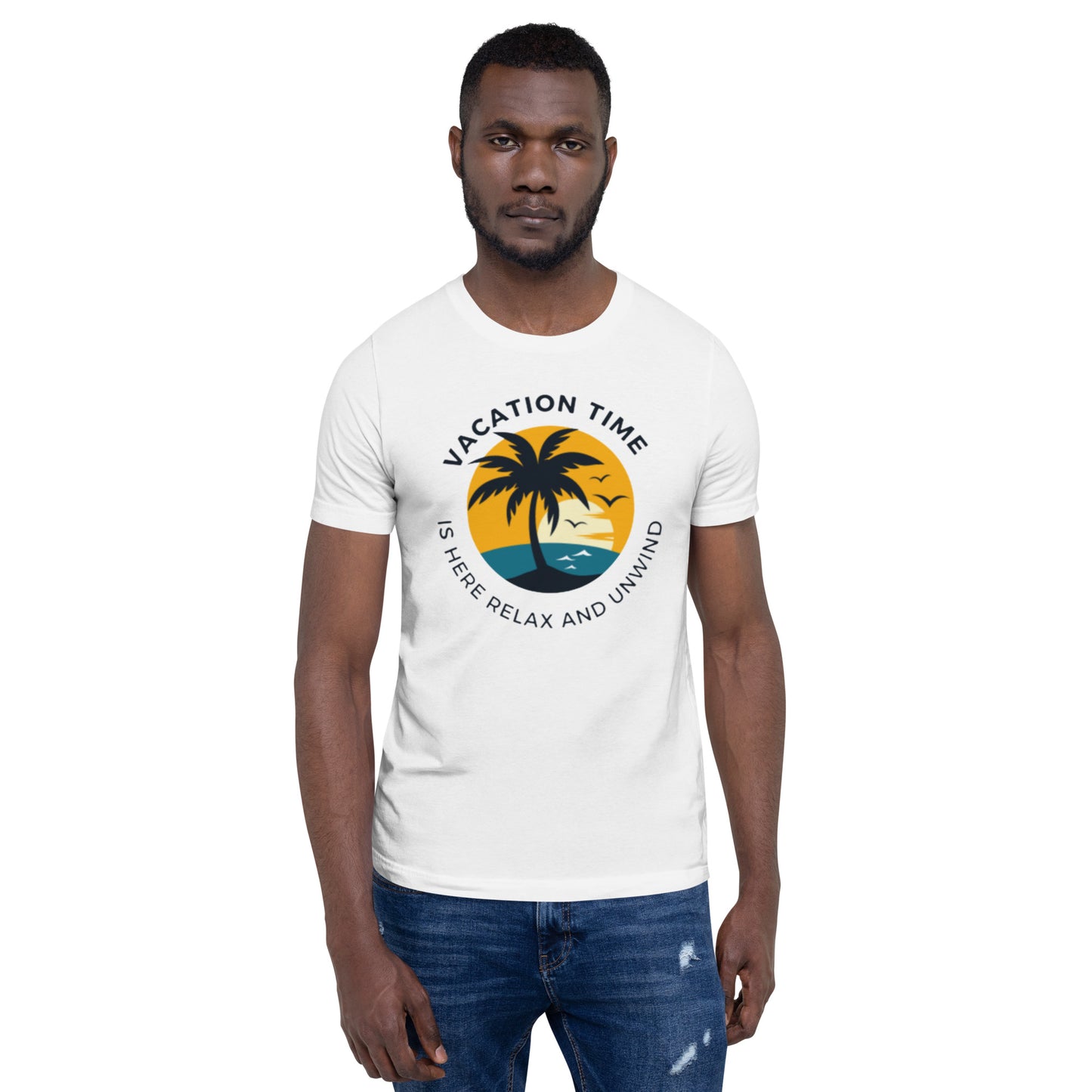 Vacation Time Is Here Relax And Unwind Unisex T-Shirt