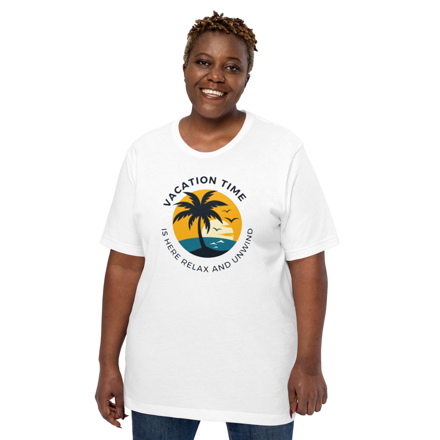 Vacation Time Is Here Relax And Unwind Unisex T-Shirt