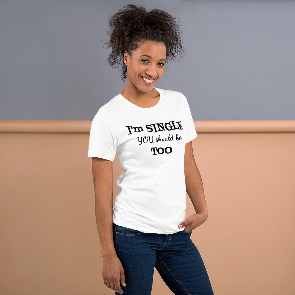 I'm Single You Should Be Too Unisex T-Shirt, Self-Love, Funny T-Shirt